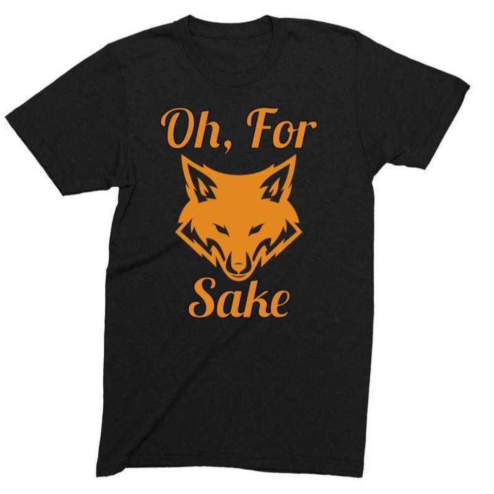 Oh For Fox Sake T Shirt
